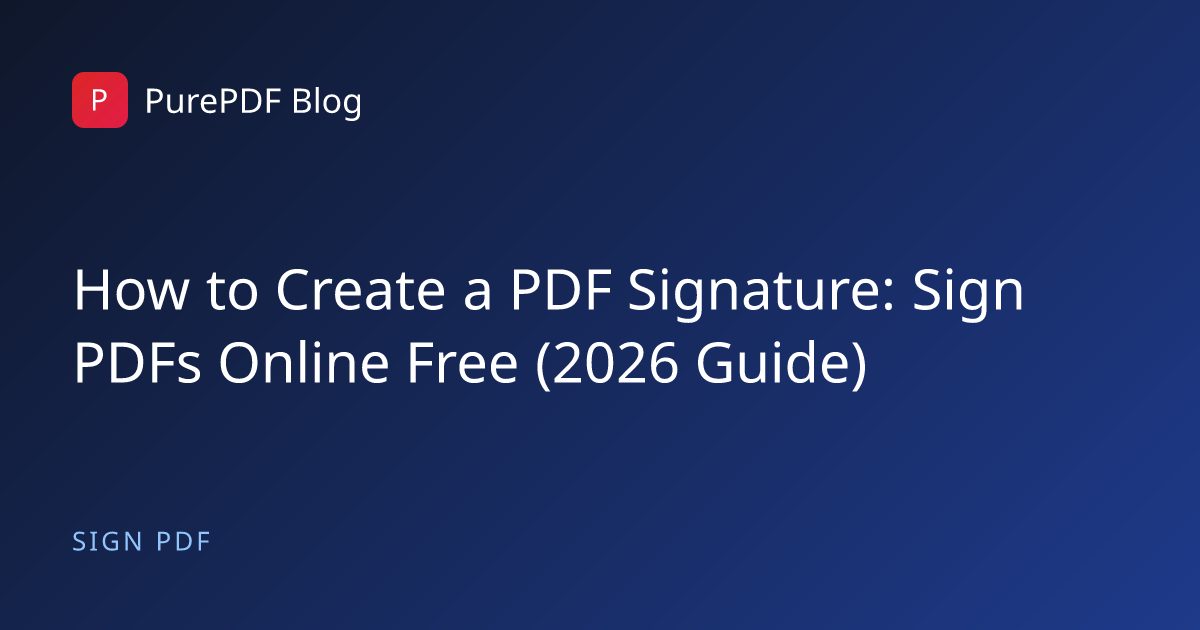 How to Create a PDF Signature: Sign PDFs Free (2026 Guide)